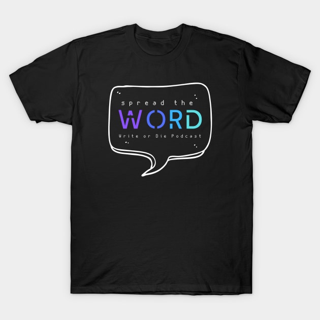 Spread The Word Merch T-Shirt by WriteorDiePodcast